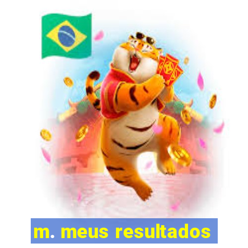 m. meus resultados